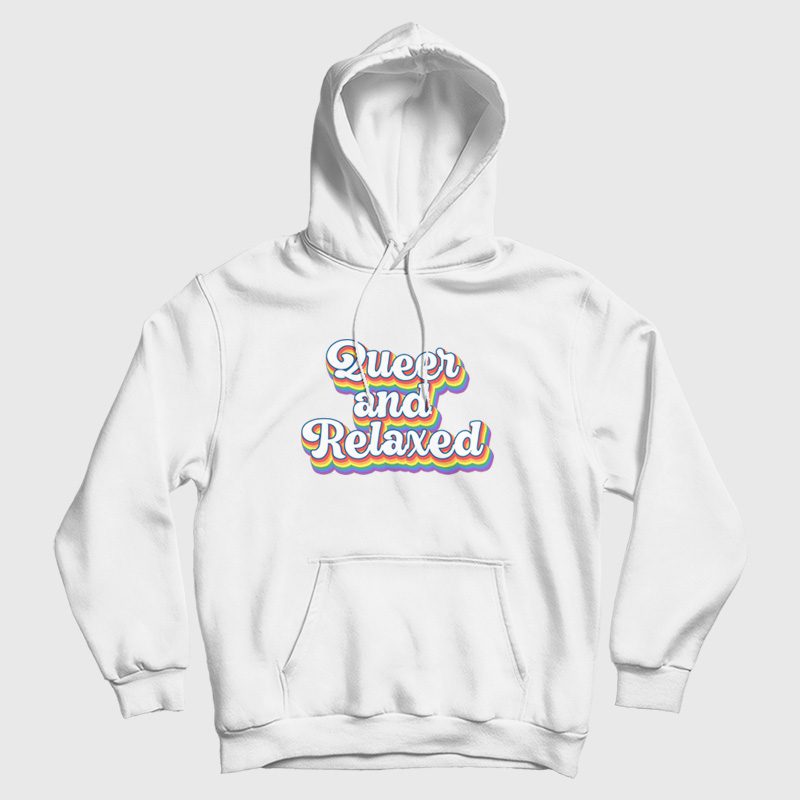 Queer and Relaxed Hoodie Queer and Relaxed Hoodie