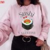 Quote Sushi Is My Valentine Unisex Sweatshirt