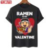Ramen Is My Valentine Funny Quote Unisex T-Shirt