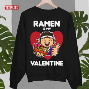 Ramen Is My Valentine Funny Quote Unisex T Shirt 3