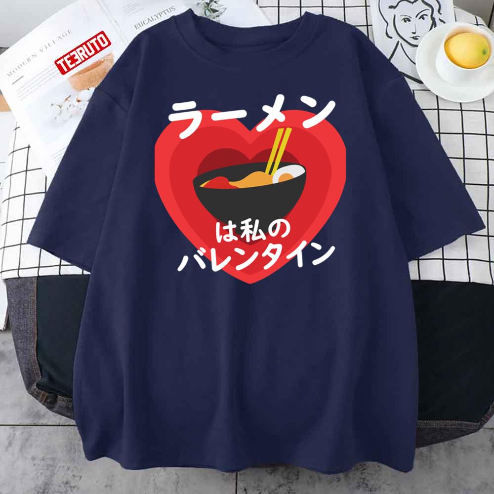 Ramen Is My Valentine Valentines In Japanese Unisex T-Shirt Ramen Is My Valentine Valentines In Japanese Unisex T-Shirt