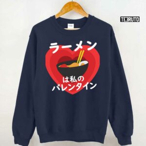 Ramen Is My Valentine Valentines In Japanese Unisex T Shirt 3