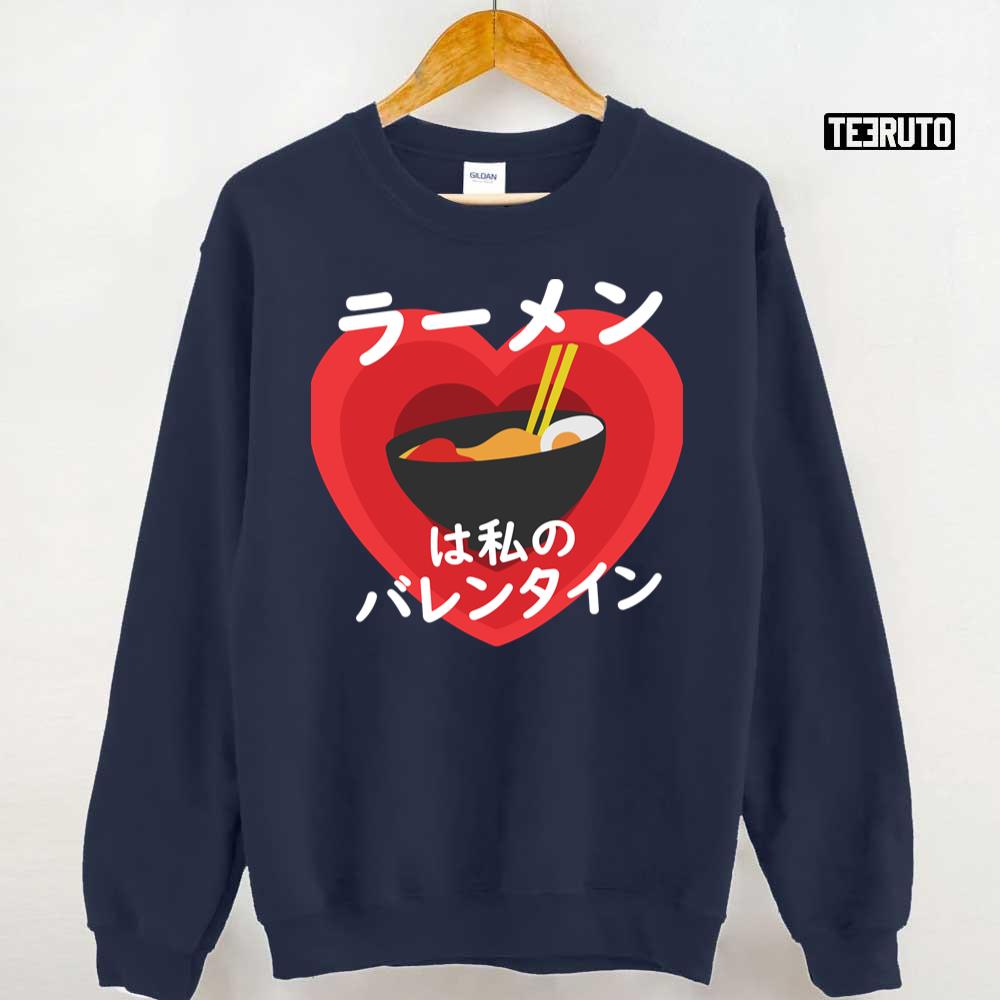 Ramen Is My Valentine Valentines In Japanese Unisex T-Shirt Ramen Is My Valentine Valentines In Japanese Unisex T-Shirt