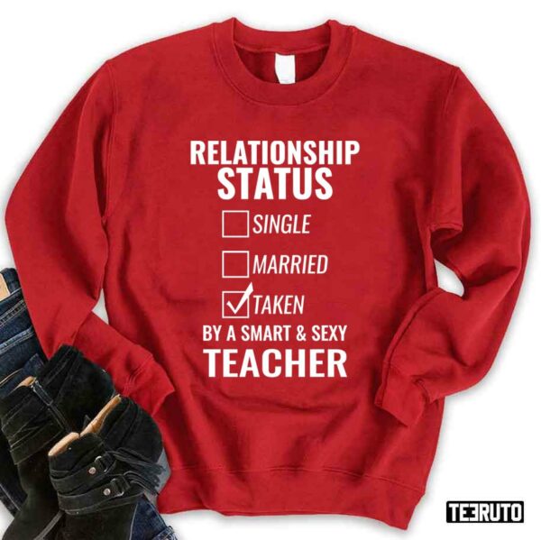 Relationship Status Single Married Taken By A Smart And Sexy Teacher Unisex Sweatshirt