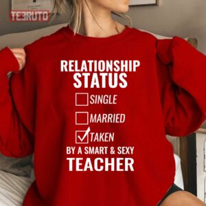 Relationship Status Single Married Taken By A Smart And Sexy Teacher Unisex Sweatshirt 3