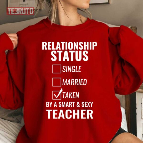 Relationship Status Single Married Taken By A Smart And Sexy Teacher Unisex Sweatshirt