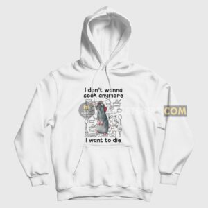 Remy I Don’t Wanna Cook Anymore I Want To Die Hoodie