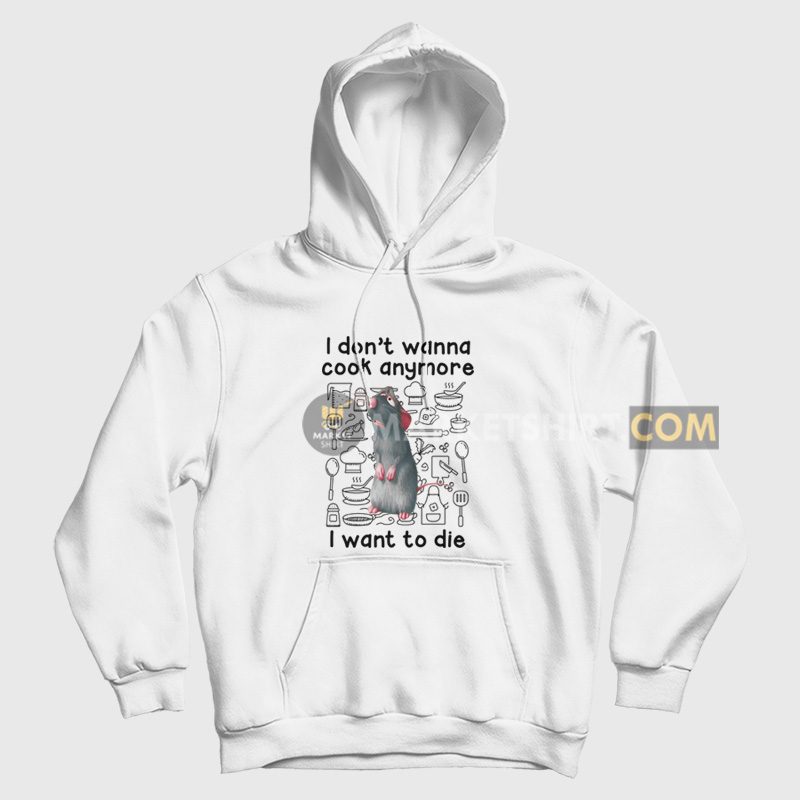 Remy I Don't Wanna Cook Anymore I Want To Die Hoodie Remy I Don't Wanna Cook Anymore I Want To Die Hoodie