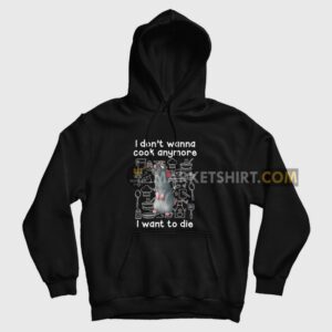 Remy I Don’t Wanna Cook Anymore I Want To Die Hoodie