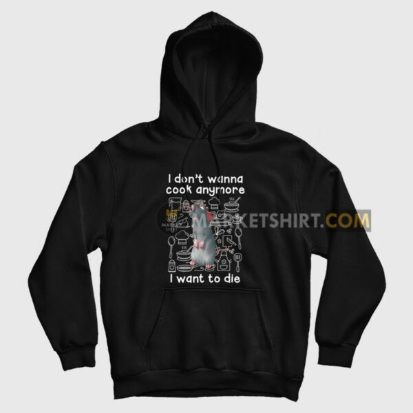 Remy I Don’t Wanna Cook Anymore I Want To Die Hoodie