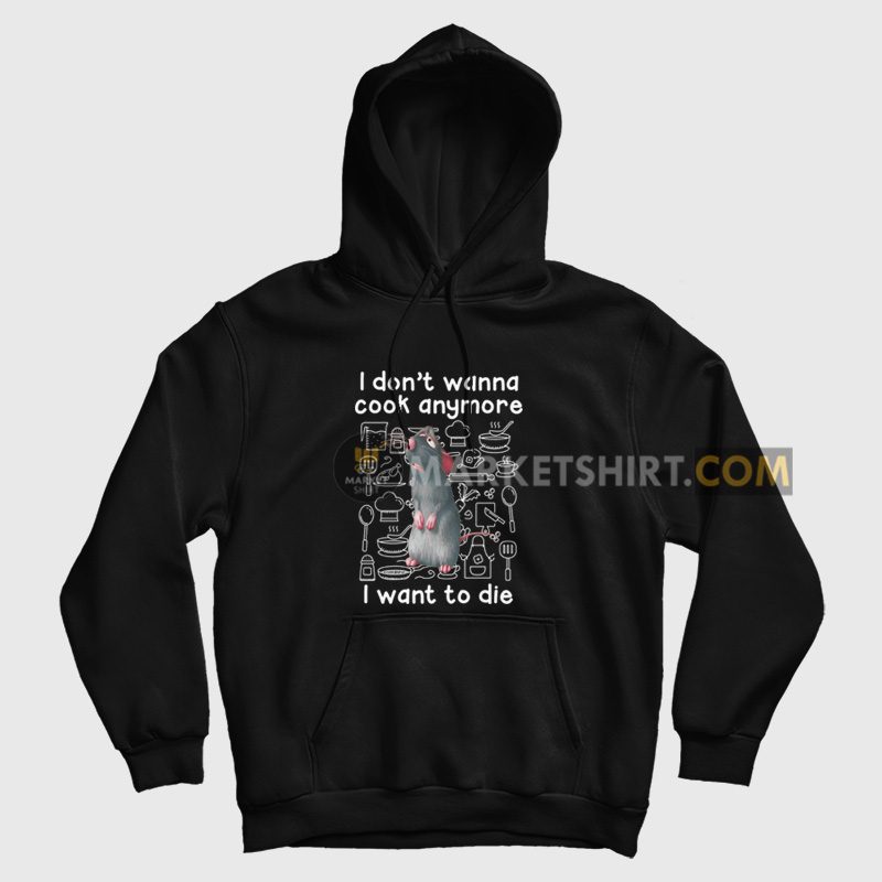 Remy I Don't Wanna Cook Anymore I Want To Die Hoodie Remy I Don't Wanna Cook Anymore I Want To Die Hoodie