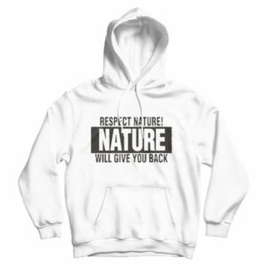 Respect Nature Will Give Your Back Vegan Hoodie