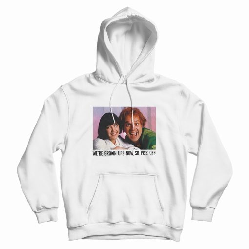 Rik Mayall And Phoebe Cates We’re Grown-Ups Now So Piss Off Hoodie Rik Mayall And Phoebe Cates We’re Grown-Ups Now So Piss Off Hoodie
