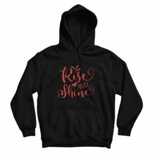 Rise And Shine Hoodie