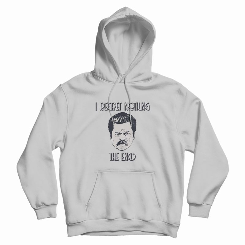 Ron Swanson I Regret Nothing Hoodie Ron Swanson I Regret Nothing Hoodie