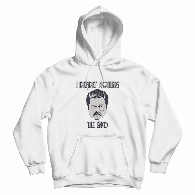 Ron Swanson I Regret Nothing Hoodie Ron Swanson I Regret Nothing Hoodie