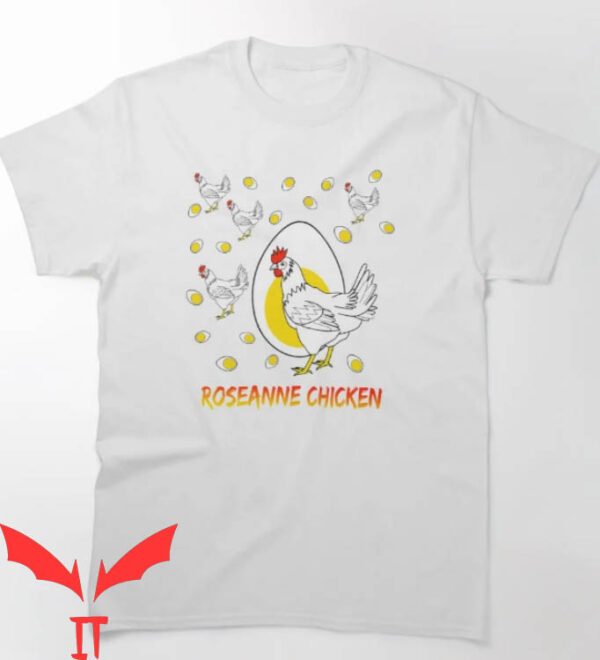 Roseanne Chicken T-Shirt Roseanne Chicken And Egg Famous 2020
