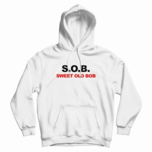 S.O.B. Sweet Old Bob Hoodie