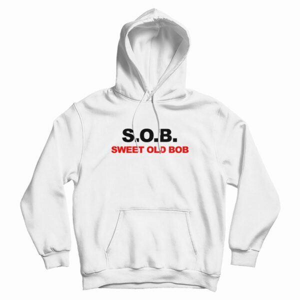 S.O.B. Sweet Old Bob Hoodie