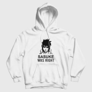 Sasuke Was Right Hoodie