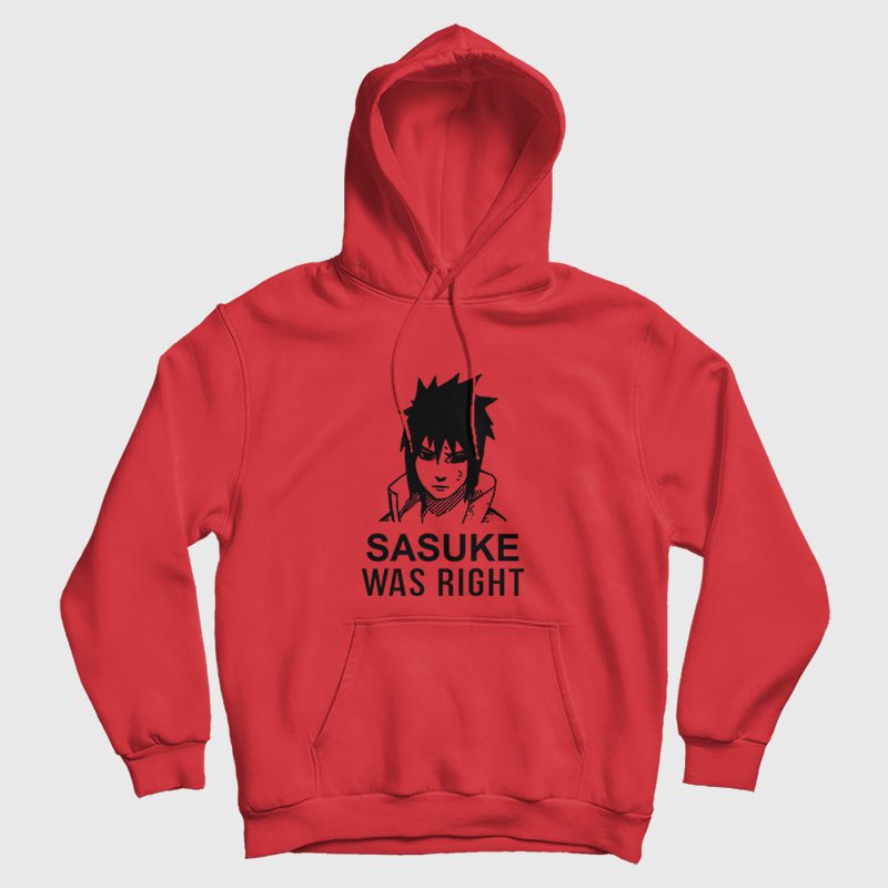 Sasuke Was Right Hoodie Sasuke Was Right Hoodie