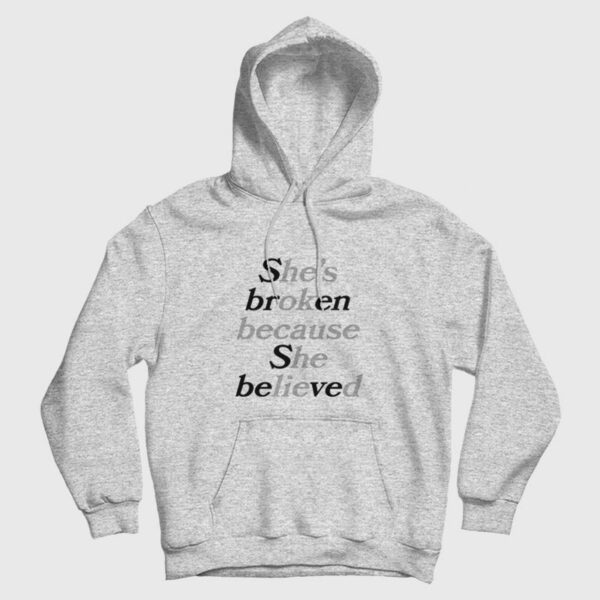 Sbren Sbeved She’s Broken Because She Believed He’s Ok Because He Lied Hoodie