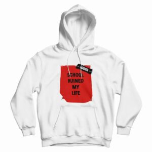 School Ruined My Life Funny Joke Hoodie