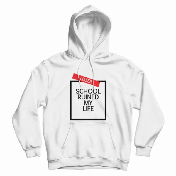 School Ruined My Life Hoodie