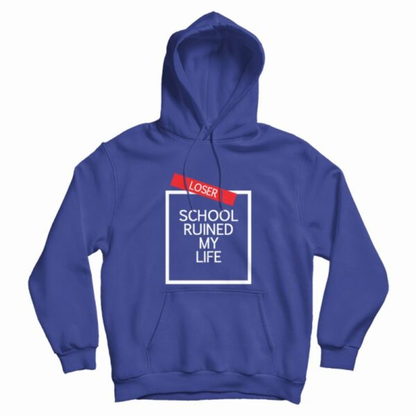School Ruined My Life Hoodie