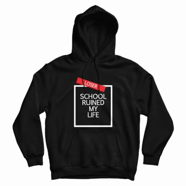 School Ruined My Life Hoodie
