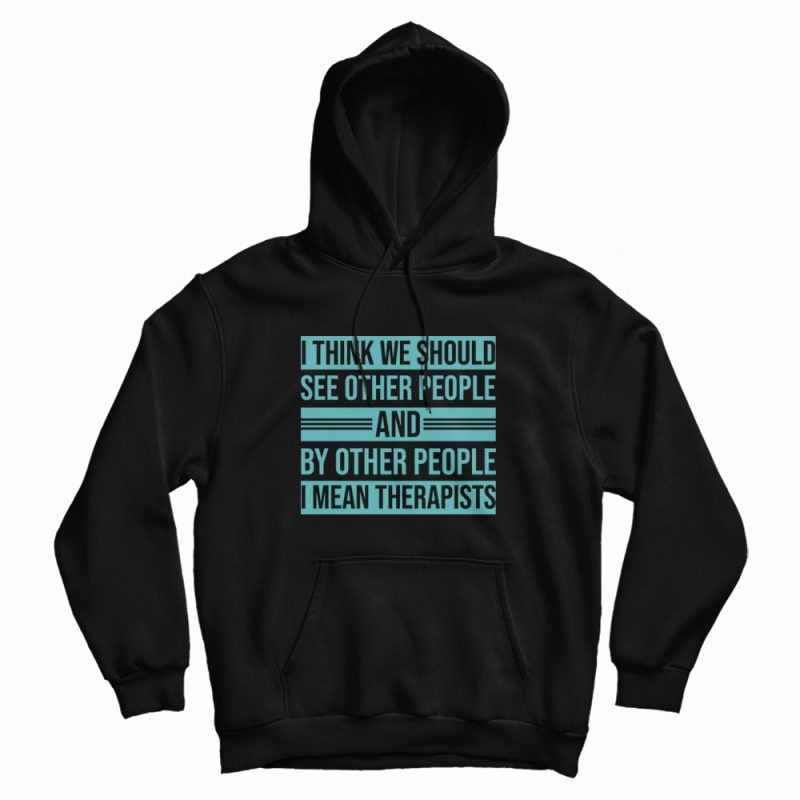 See Other People and By Other People I Mean Therapists Hoodie See Other People and By Other People I Mean Therapists Hoodie