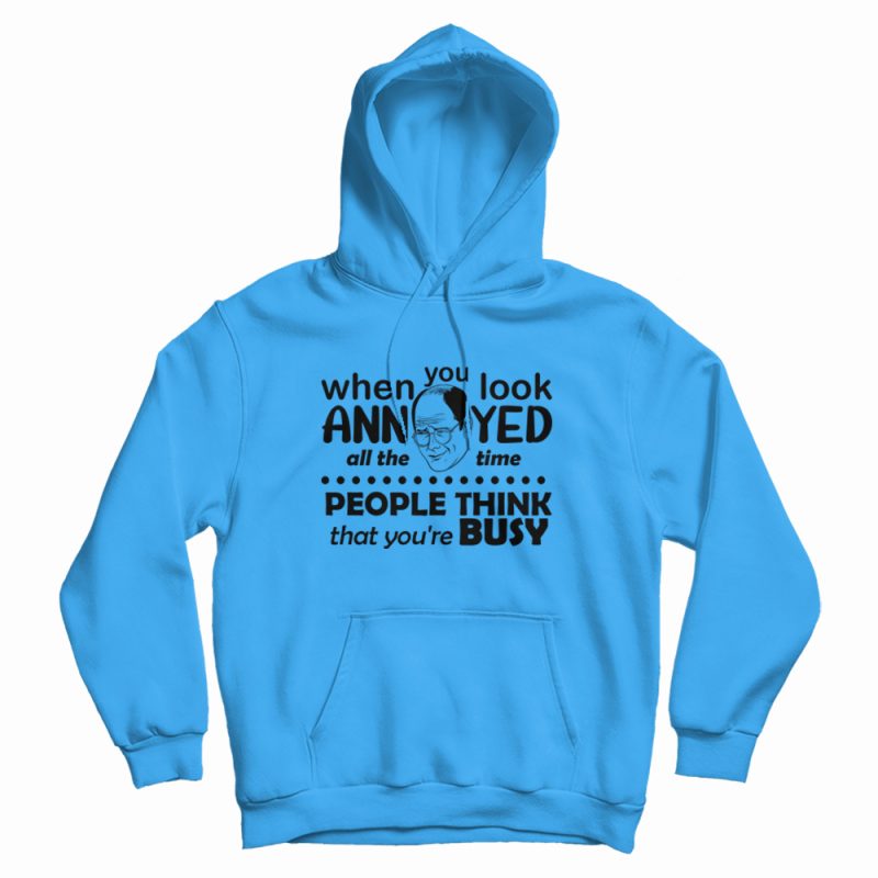 Seinfeld When You Look Annoyed All The Time Hoodie Seinfeld When You Look Annoyed All The Time Hoodie