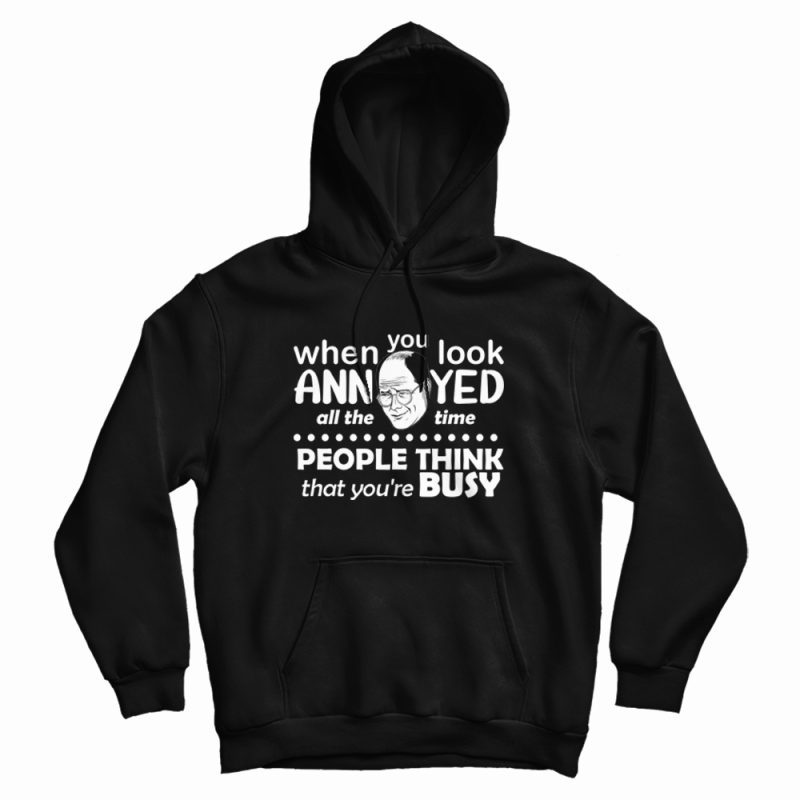 Seinfeld When You Look Annoyed All The Time Hoodie Seinfeld When You Look Annoyed All The Time Hoodie