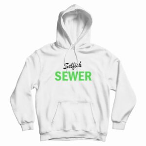 Selfish Sewer Hoodie
