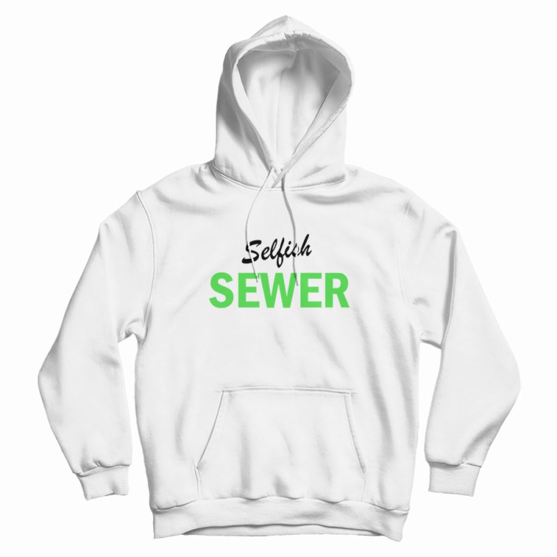 Selfish Sewer Hoodie Selfish Sewer Hoodie