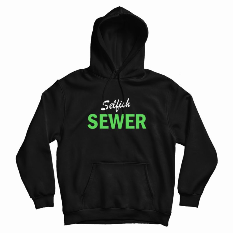 Selfish Sewer Hoodie Selfish Sewer Hoodie