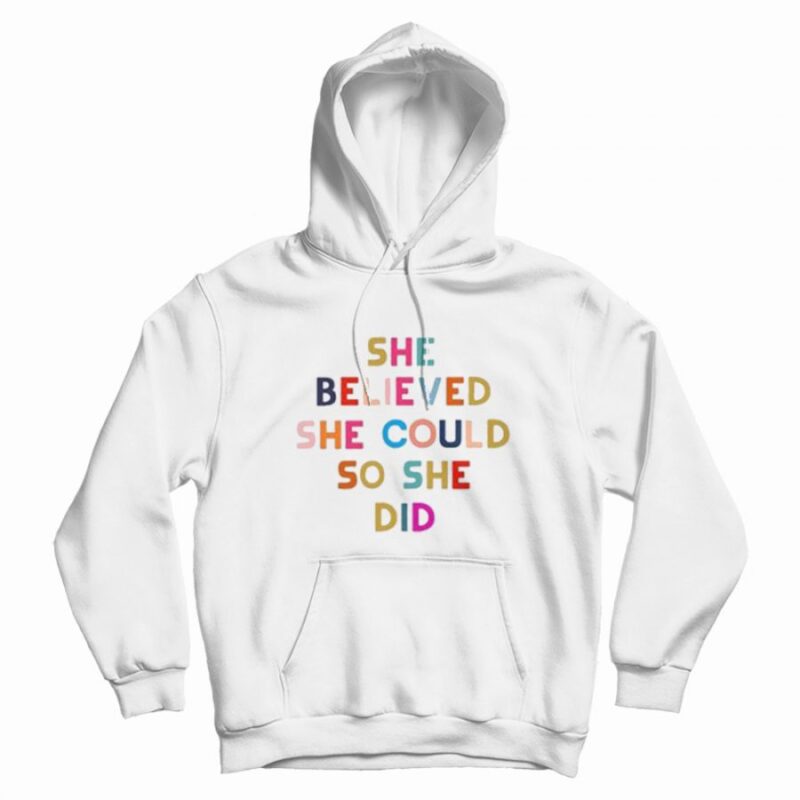 She Believed She Could So She Did Hoodie She Believed She Could So She Did Hoodie