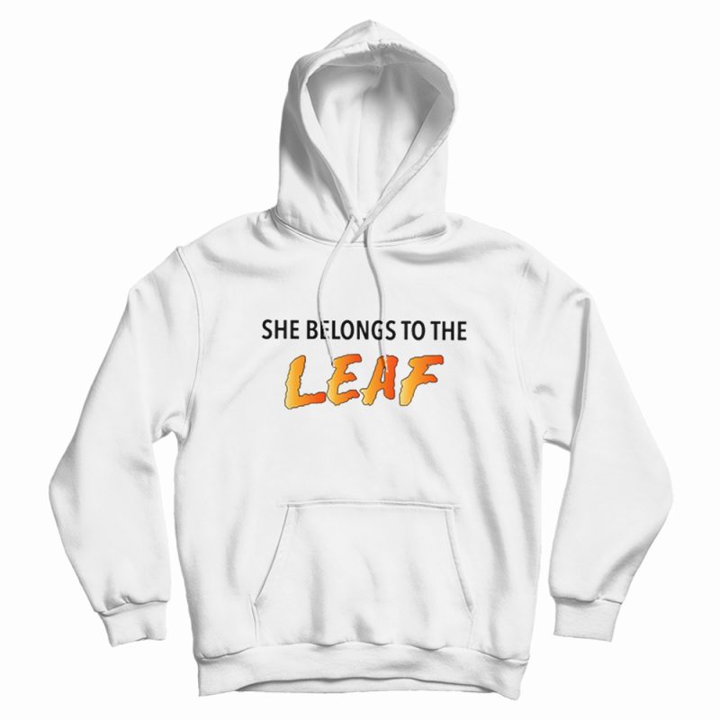 She Belongs To The Leaf Hoodie She Belongs To The Leaf Hoodie