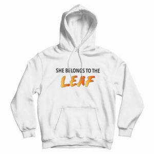 She Belongs To The Leaf Hoodie