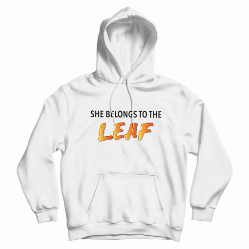 She Belongs To The Leaf Hoodie She Belongs To The Leaf Hoodie