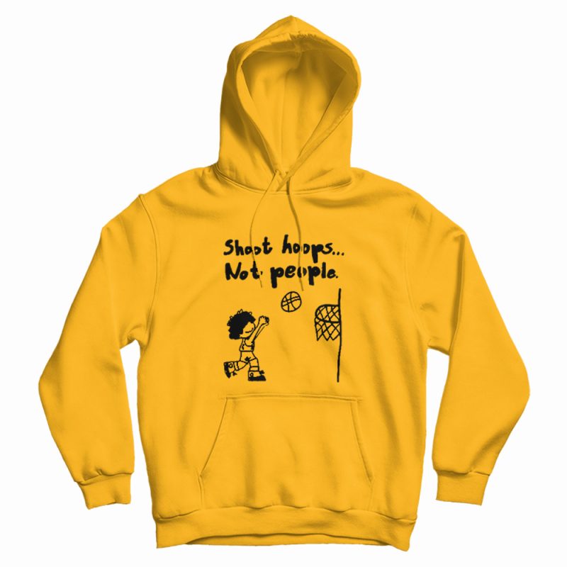 Shoot Hoops Not People Hoodie Shoot Hoops Not People Hoodie