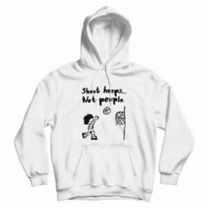 Shoot Hoops Not People Hoodie 3