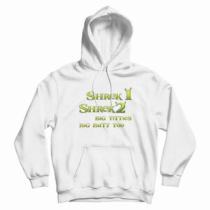 Shrek 1 Shrek 2 Big Titties Big Butt Too Hoodie