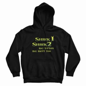 Shrek 1 Shrek 2 Big Titties Big Butt Too Hoodie