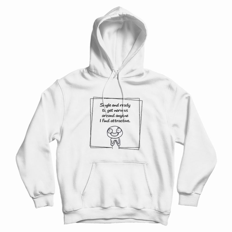 Single And Ready To Get Nervous Meme Hoodie Single And Ready To Get Nervous Meme Hoodie