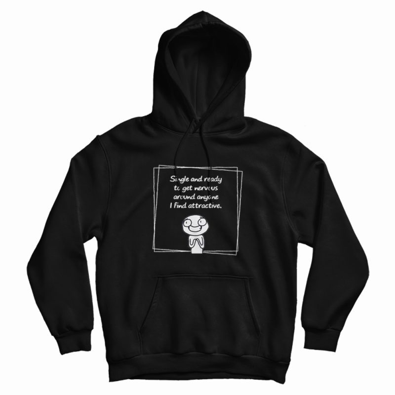 Single And Ready To Get Nervous Meme Hoodie Single And Ready To Get Nervous Meme Hoodie