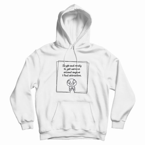 Single And Ready To Get Nervous Meme Hoodie Single And Ready To Get Nervous Meme Hoodie