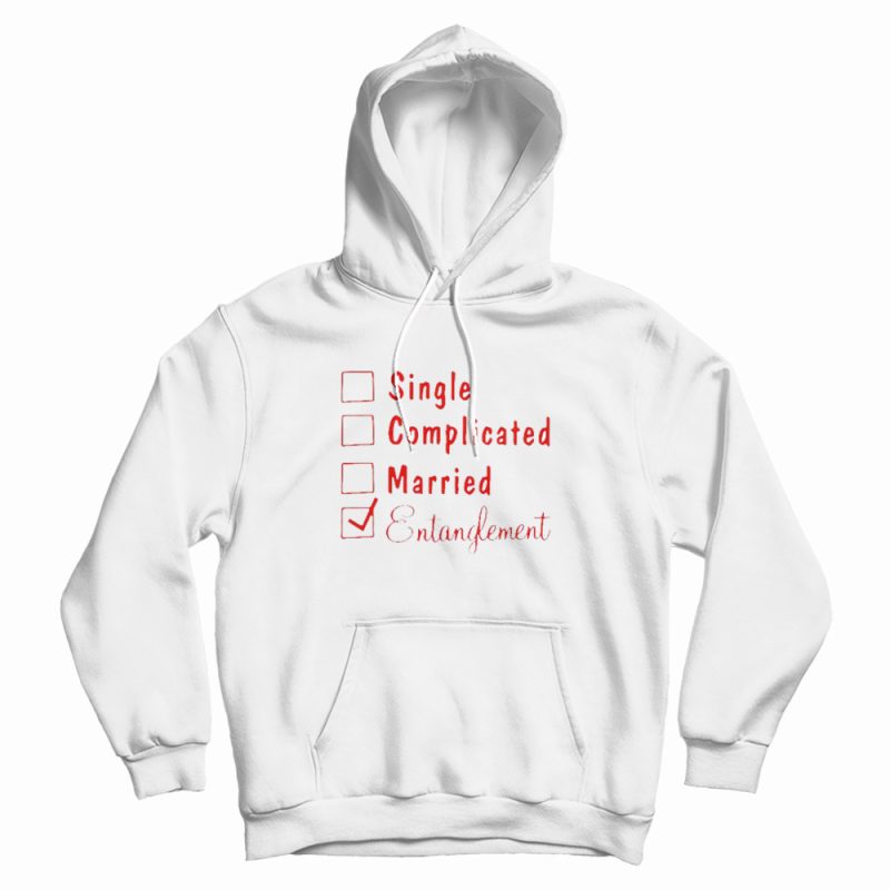 Single Complicated Married Entanglement Hoodie Single Complicated Married Entanglement Hoodie