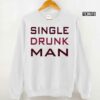 Single Drunk Man Unisex Sweatshirt