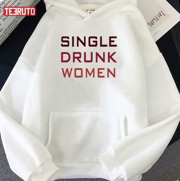 Single Drunk Women Unisex Sweatshirt